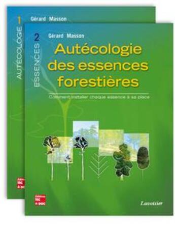 Couverture du livre « Autécologie des essences forestières (2 tomes inséparables) : Comment installer chaque essence à sa place » de Gerard Masson aux éditions Tec Et Doc