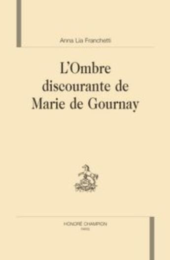 Couverture du livre « L'ombre discourante de marie de gournay » de Anna Lia Franchetti aux éditions Honore Champion