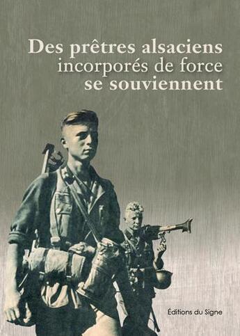 Couverture du livre « Des prêtres alsaciens incorporés de force se souviennent » de Joseph Sifferlen aux éditions Signe