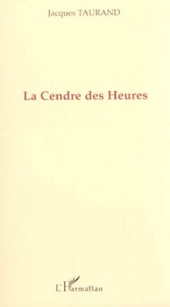 Couverture du livre « La cendre des heures » de Jacques Taurand aux éditions L'harmattan