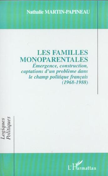 Couverture du livre « LES FAMILLES MONOPARENTALES : Émergence, construction, captations d'un problème dans le champ politique français (1968-1988) » de Nathalie Martin-Papineau aux éditions L'harmattan