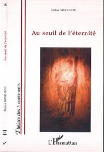 Couverture du livre « Au seuil de l'eternite » de Didier Merilhou aux éditions L'harmattan