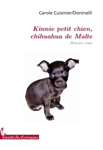 Couverture du livre « Kinnie petit chien, chihuahua de Malte » de Carole Cuisinier aux éditions Societe Des Ecrivains