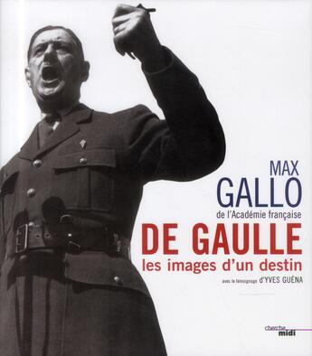 Couverture du livre « De Gaulle ; les images d'un destin » de Max Gallo aux éditions Cherche Midi