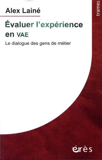 Couverture du livre « Évaluer l'expérience en VAE ; le dialgue des gens de métiers » de Alex Lainé aux éditions Eres