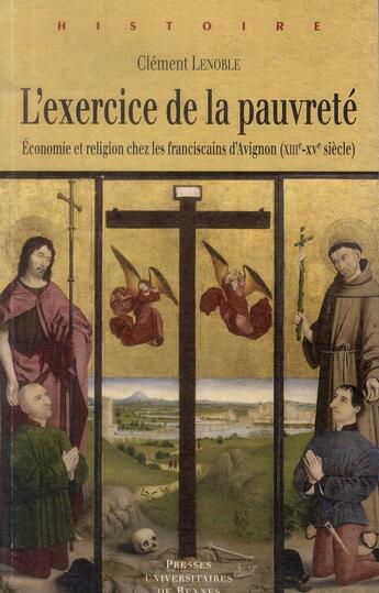 Couverture du livre « L'exercice de la pauvreté ; économie et religion chez les franciscains d'Avigon (XIIIe-XVe siècle) » de Clement Lenoble aux éditions Pu De Rennes