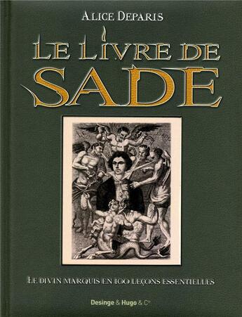 Couverture du livre « Le livre de Sade ; le divin marquis en 100 leçons essentielles » de Alice Deparis aux éditions Desinge Hugo Cie