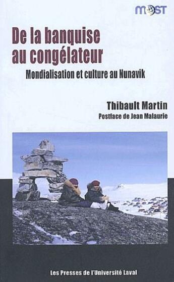 Couverture du livre « De la banquise au congélateur ; mondialisation et culture au Nunavik » de Thibault Martin aux éditions Presses De L'universite De Laval