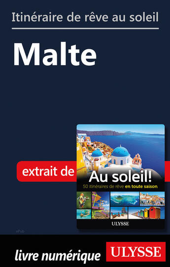 Couverture du livre « Itinéraire de rêve au soleil - Malte » de  aux éditions Ulysse