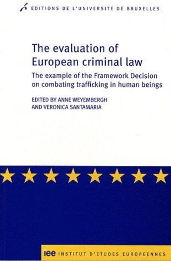 Couverture du livre « The evaluation of european criminal law ; the example of the framework decision on combating trafficking in human beings » de Veronica Santamaria et Anne Weyembergh aux éditions Universite De Bruxelles