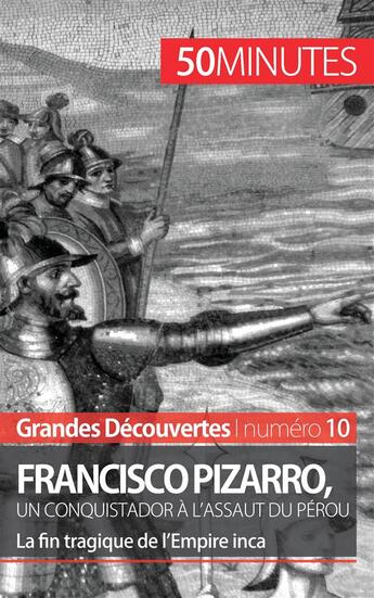 Couverture du livre « Francisco Pizarro, un conquistador à l'assaut du Pérou : la fin tragique de l'empire inca » de Aude Cirier aux éditions 50minutes.fr