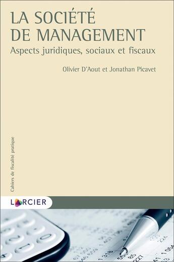 Couverture du livre « Cahiers de fiscalité pratique : la société de management ; aspects juridiques, sociaux et fiscaux » de Olivier D' Aout et Jonathan Picavet aux éditions Larcier