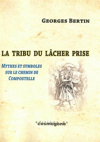 Couverture du livre « La tribu du lâcher prise, le chemin de Compostelle » de Georges Bertin aux éditions Cosmogone