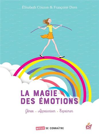 Couverture du livre « La magie des émotions ; gérer, apprivoiser, exprimer » de Francoise Dorn et Elisabeth Couzon aux éditions Esf Prisma