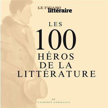 Couverture du livre « Les 100 héros de la littérature » de Le Figaro aux éditions Societe Du Figaro