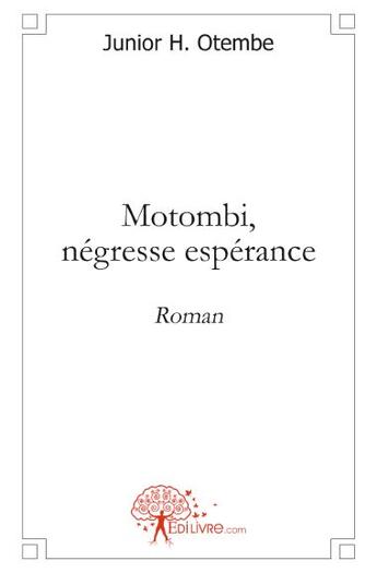 Couverture du livre « Motombi, négresse espérance » de Junior H. Otembe aux éditions Edilivre