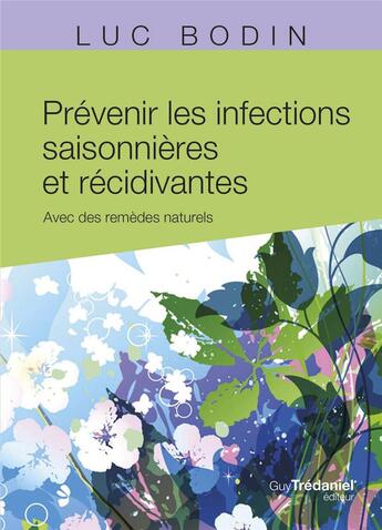 Couverture du livre « Prévenir les infections saisonnières et récidivantes : Avec des remèdes naturels » de Luc Bodin aux éditions Guy Trédaniel