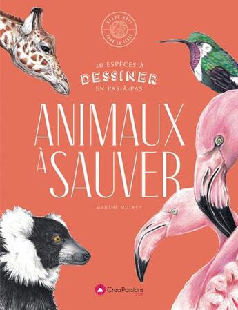 Couverture du livre « Animaux à sauver ; 30 espèces menacées à dessiner en pas-à-pas » de Marthe Mulkey aux éditions Creapassions.com