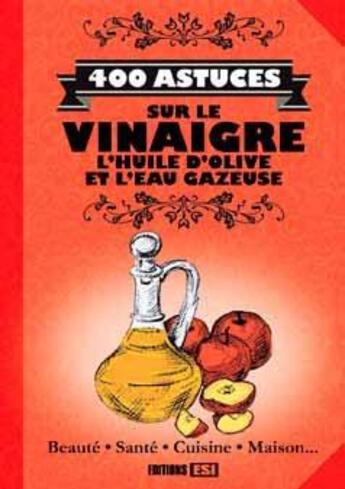 Couverture du livre « 400 astuces sur le vinaigre ; l'huile d'olive et l'eau gazeuse » de  aux éditions Editions Esi