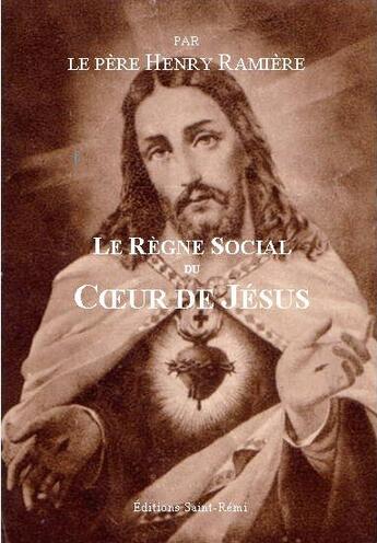 Couverture du livre « Le règne social du coeur de Jésus » de Henry Ramiere aux éditions Saint-remi