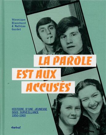 Couverture du livre « La parole est aux accusés ; histoires d'une jeunesse sous sourveillance, 1950-1960 » de Mathias Gardet et Veronique Blanchard aux éditions Textuel