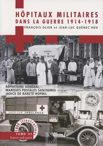 Couverture du livre « Hôpitaux militaires dans la guerre, 1914 1918 Tome 3 ; France sud-ouest » de Francois Olier et Jean-Luc Quenec'Hdu aux éditions Ysec