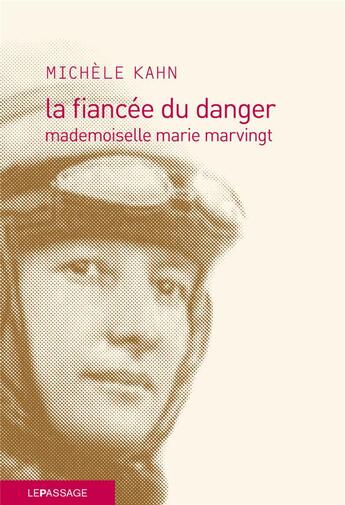 Couverture du livre « La fiancée du danger ; mademoiselle Marie Marvingt » de Michele Kahn aux éditions Le Passage