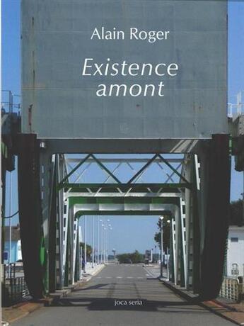 Couverture du livre « Existence amont » de Alain Roger aux éditions Joca Seria