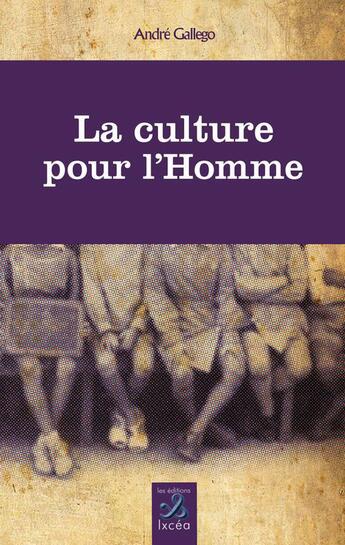 Couverture du livre « La culture pour l'homme » de Andre Gallego aux éditions Ixcea