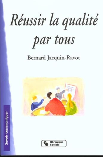 Couverture du livre « Reussir la qualite par tous » de Jacquin-Ravot B. aux éditions Chronique Sociale