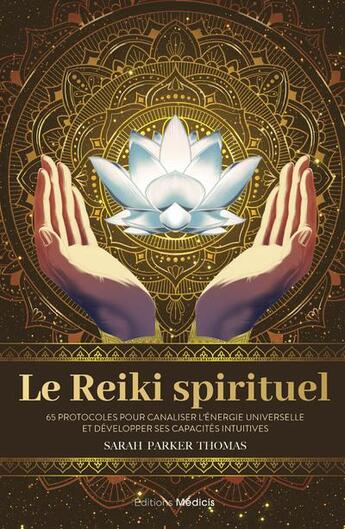 Couverture du livre « Le reiki spirituel : 65 protocoles pour canaliser l'énergie universelle et développer ses capacités » de Sarah Parker Thomas aux éditions Medicis