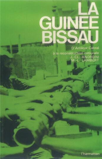 Couverture du livre « La Guinée-Bissau ; d'Amilcar Cabral à la reconstruction nationale » de J.-C.. Andreini et M.-L. Lambeert aux éditions L'harmattan