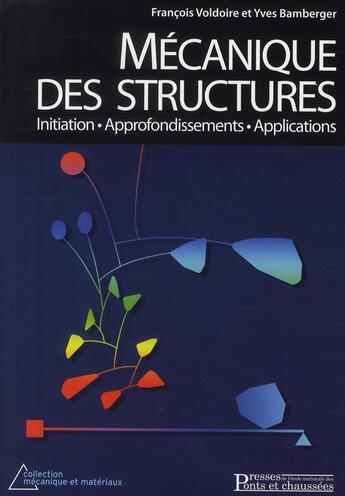 Couverture du livre « Mécanique des structures ; initiation, approfondissemens, applications » de Bamberger/Voldoire aux éditions Presses Ecole Nationale Ponts Chaussees