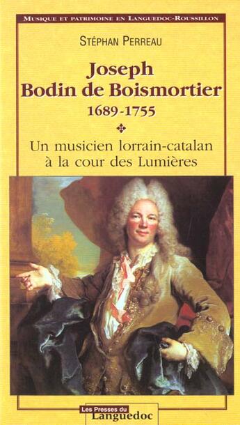 Couverture du livre « Joseph Bodin De Boismortier, 1689-1755 » de Stephan Perreau aux éditions Nouvelles Presses Du Languedoc