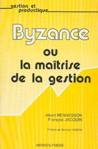 Couverture du livre « Byzance ou la maitrise de la gestion » de Rennesson Albert aux éditions Hermes Science Publications