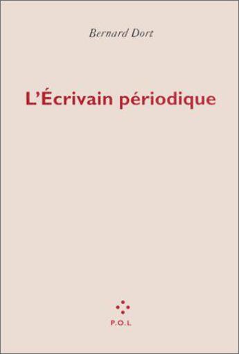 Couverture du livre « L'écrivain périodique » de Bernard Dort aux éditions P.o.l