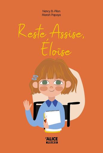 Couverture du livre « Reste assise Eloïse » de Nancy Pilon et Marish Papay aux éditions Alice