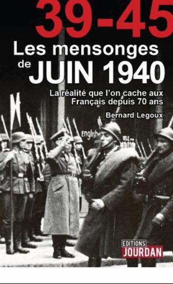 Couverture du livre « Les mensonges de juin 1940 » de Bernard Legoux aux éditions Jourdan