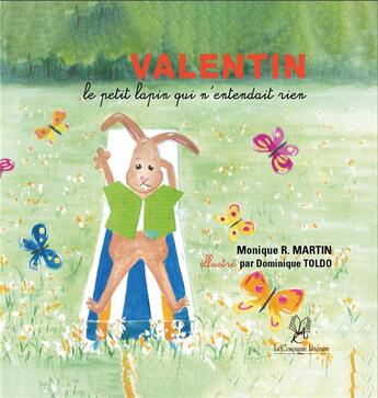 Couverture du livre « Valentin le petit lapin qui n'entendait rien » de Monique R. Martin et Dominique Toldo aux éditions La Compagnie Litteraire