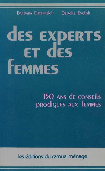 Couverture du livre « Des experts et des femmes : 150 ans de conseils prodigués aux femmes » de Barbara Ehrenreich et Deirdre English aux éditions Remue Menage