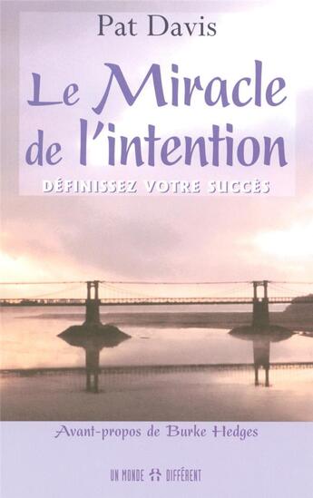 Couverture du livre « Le miracle de l'intention - definissez votre succes » de Pat Davis aux éditions Un Monde Different