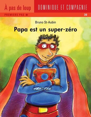 Couverture du livre « Papa est un super zéro » de Bruno St-Aubin aux éditions Dominique Et Compagnie