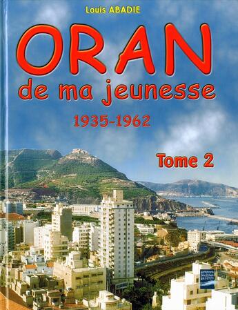 Couverture du livre « Oran de ma jeunesse t.2 ; 1935-1962 » de Louis Abadie aux éditions Gandini Jacques