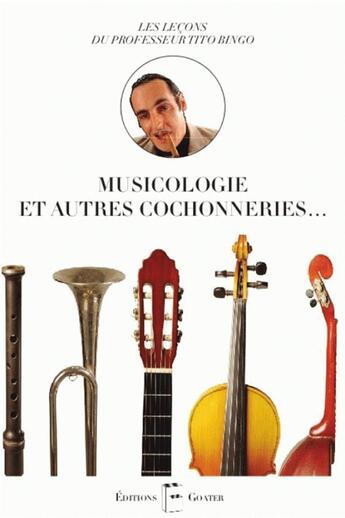 Couverture du livre « Musicologie et autres cochonneries ; les leçons du professeur Tito Bingo » de Tito Bingo aux éditions Goater