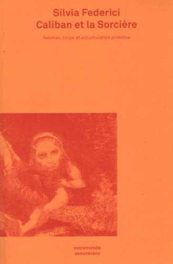 Couverture du livre « Caliban et la sorcière (édition 2016) » de Silvia Federici aux éditions Entremonde