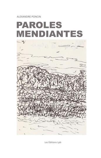 Couverture du livre « Paroles mendiantes » de Alexandre Poncin aux éditions Editions Lpb