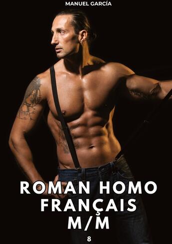 Couverture du livre « Roman Homo Français M/M. 8 : Histoires Érotiques Gay de Sexe Explicite » de Manuel Garcia aux éditions Tredition