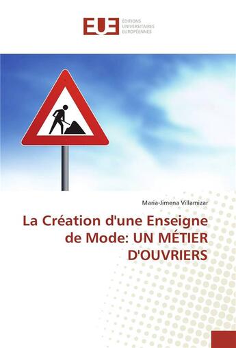 Couverture du livre « La creation d'une enseigne de mode: un metier d'ouvriers » de Villamizar M-J. aux éditions Editions Universitaires Europeennes