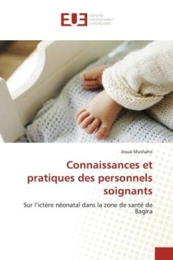 Couverture du livre « Connaissances et pratiques des personnels soignants - sur l'ictere neonatal dans la zone de sante de » de Mushaho Josue aux éditions Editions Universitaires Europeennes