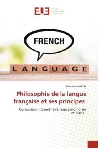 Couverture du livre « Philosophie de la langue francaise et ses principes - conjugaison, grammaire, expression oraleet ecr » de Awadhifo Samuel aux éditions Editions Universitaires Europeennes